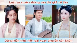 Luật Sư Xuyên Không Vào Thế Giới Nữ Tôn Dùng Kiến Thức Hiện Đại Xoay Chuyển Càn Khôn