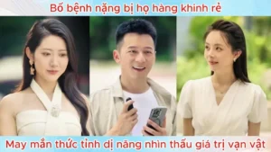 Bố Bệnh Nặng Bị Họ Hàng Khinh Rẻ May Mắn Thức Tỉnh Dị Năng Nhìn Thấu Vạn Vật