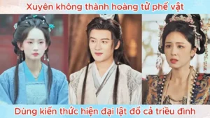 Xuyên Không Thành Hoàng Tử Phế Vật Dùng Kiến Thức Hiện Đại Lật Đổ Cả Triều Đình