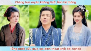 Chàng Trai Xuyên Không Thức Tỉnh Hệ Thống Từng Bước Cứu Giúp Gia Đình Thoát Khỏi Đói Nghèo