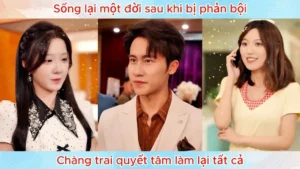 Sống Lại Một Đời Sau Khi Bị Phản Bội Chàng Trai Quyết Tâm Làm Lại Tất Cả