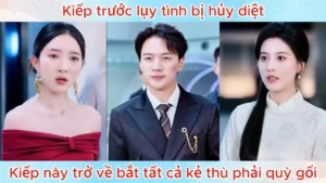 Kiếp Trước Lụy Tình Bị Hủy Diệt Kiếp Này Trở Về Bắt Tất Cả Kẻ Thù Phải Quỳ Gối