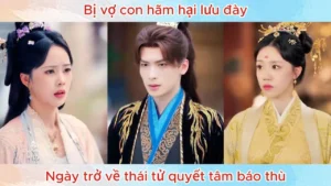 Bị Vợ Con Hãm Hại Lưu Đày Ngày Trở Về Thái Tử Quyết Tâm Báo Thù