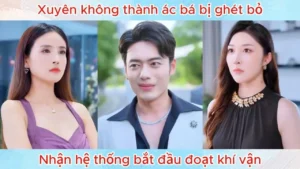 Xuyên Không Thành Ác Bá Bị Ghét Bỏ Nhận Hệ Thống Bắt Đầu Đoạt Khí Vận
