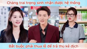 Chàng Trai Trọng Sinh Nhận Được Hệ Thống Bắt Buộc Phải Thua Lỗ Để Trả Thù Kẻ Địch