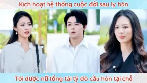 Kích Hoạt Hệ Thống Cuộc Đời Sau Ly Hôn Tôi Được Nữ Tổng Tài Tỷ Đô Cầu Hôn Tại Chỗ