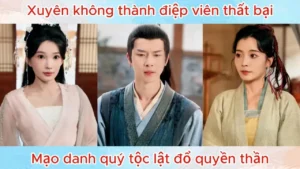 Xuyên Không Thành Điệp Viên Thất Bại Mạo Danh Quý Tộc Lật Đổ Quyền Thần