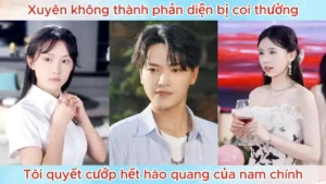 Xuyên Không Thành Phản Diện Bị Coi Thường Tôi Quyết Cướp Hết Hào Quang Của Nam Chính