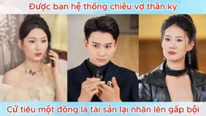 Được Ban Hệ Thống Chiều Vợ Thần Kỳ Cứ Tiêu Một Đồng Là Tài Sản Lại Nhân Lên Gấp Bội