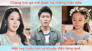 Chàng Trai Gà Mờ Được Hệ Thống Thần Bếp Một Tay Nuôi Con Và Khuấy Đảo Làng Quê