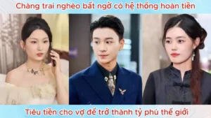 Chàng Trai Nghèo Bất Ngờ Có Hệ Thống Hoàn Tiền Tiêu Tiền Cho Vợ Để Trở Thành Tỷ Phú Thế Giới