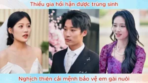 Thiếu Gia Hối Hận Được Trùng Sinh Nghịch Thiên Cải Mệnh Bảo Vệ Em Gái Nuôi