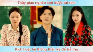Thầy Giáo Nghèo Khổ Được Tái Sinh Kích Hoạt Hệ Thống Thần Kỳ Để Trả Thù