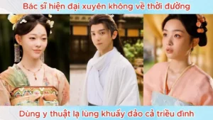 Bác Sĩ Hiện Đại Xuyên Không Về Thời Đường Dùng Y Thuật Lạ Lùng Khuấy Đảo Cả Triều Đình