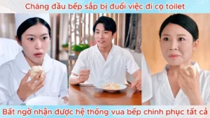 Chàng Đầu Bếp Sắp Bị Đuổi Việc Đi Cọ Toilet Bất Ngờ Nhận Được Hệ Thống Vua Bếp Chinh Phục Tất Cả