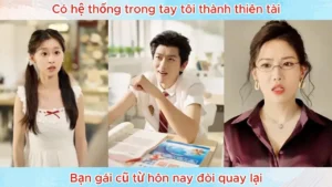 Có Hệ Thống Trong Tay Tôi Thành Thiên Tài Bạn Gái Cũ Từ Hôn Nay Đòi Quay Lại