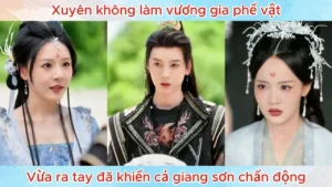 Xuyên Không Làm Vương Gia Phế Vật Vừa Ra Tay Đã Khiến Cả Giang Sơn Chấn Động