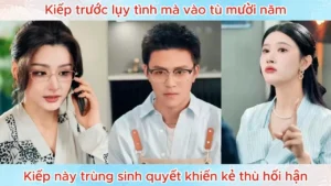 Kiếp Trước Lụy Tình Mà Vào Tù Mười Năm Kiếp Này Trùng Sinh Quyết Khiến Kẻ Thù Hối Hận