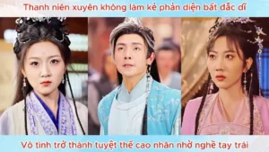 Xuyên Không Làm Kẻ Phản Diện Bất Đắc Dĩ Vô Tình Trở Thành Tuyệt Thế Cao Nhân Nhờ Nghề Tay Trái