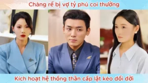 Chàng Rể Bị Vợ Tỷ Phú Coi Thường Kích Hoạt Hệ Thống Thần Cấp Lật Kèo Đổi Đời