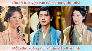 Lão Tổ Tu Luyện Vạn Năm Không Đột Phá Một Sớm Xuống Núi Khuấy Đảo Thiên Hạ