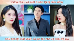 Cưng Chiều Vợ Suốt 3 Năm Lại Bị Cắm Sừng Chủ Tịch Lật Mặt Khiến Cả Gia Tộc Nhà Vợ Phải Trả Giá