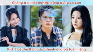 Chàng Trai Thất Nghiệp Bỗng Dưng Có Con Kích Hoạt Hệ Thống Trở Thành Ông Bố Toàn Năng