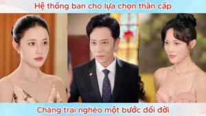 Hệ Thống Ban Cho Lựa Chọn Thần Cấp Chàng Trai Nghèo Một Bước Đổi Đời