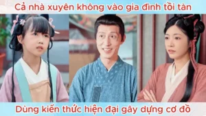 Cả Nhà Xuyên Không Vào Gia Đình Tồi Tàn Dùng Kiến Thức Hiện Đại Gây Dựng Cơ Đồ