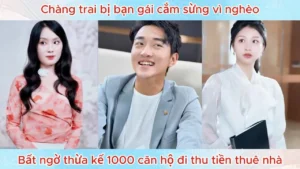 Chàng Trai Bị Bạn Gái Cắm Sừng Vì Nghèo Bất Ngờ Thừa Kế 1000 Căn Hộ Đi Thu Tiền Thuê Nhà