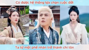 Có Được Hệ Thống Lựa Chọn Cuộc Đời Ta Từ Một Phế Nhân Trở Thành Chí Tôn