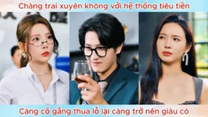 Chàng Trai Xuyên Không Với Hệ Thống Tiêu Tiền Càng Cố Gắng Thua Lỗ Lại Càng Trở Nên Giàu Có