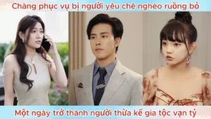 Chàng Phục Vụ Bị Người Yêu Chê Nghèo Ruồng Bỏ Một Ngày Trở Thành Người Thừa Kế Gia Tộc Vạn Tỷ