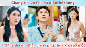 Chàng Trai Vô Tình Có Được Hệ Thống Trở Thành Nam Thần Chinh Phục Hoa Khôi Số Một