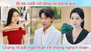 Bị Ép Cưới Nữ Tổng Tài Băng Giá Chàng Rể Bất Ngờ Nhận Hệ Thống Nghịch Thiên