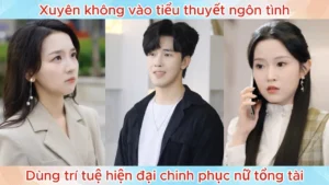 Xuyên Không Vào Tiểu Thuyết Ngôn Tình Dùng Trí Tuệ Hiện Đại Chinh Phục Nữ Tổng Tài