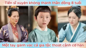 Tiến Sĩ Xuyên Không Thành Thần Đồng 8 Tuổi Một Tay Gánh Vác Cả Gia Tộc Thoát Cảnh Cơ Hàn