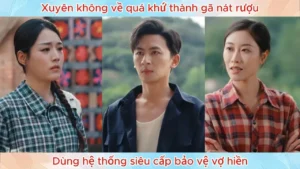 Xuyên Không Về Quá Khứ Thành Gã Nát Rượu Dùng Hệ Thống Siêu Cấp Bảo Vệ Vợ Hiền
