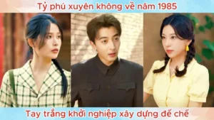 Tỷ Phú Xuyên Không Về Năm 1985 Tay Trắng Khởi Nghiệp Xây Dựng Đế Chế