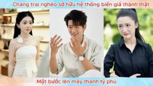 Chàng Trai Nghèo Sở Hữu Hệ Thống Biến Giả Thành Thật Một Bước Lên Mây Thành Tỷ Phú