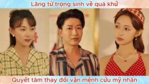 Lãng Tử Trọng Sinh Về Quá Khứ Quyết Tâm Thay Đổi Vận Mệnh Cứu Mỹ Nhân