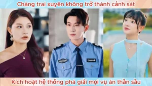 Chàng Trai Xuyên Không Trở Thành Cảnh Sát Kích Hoạt Hệ Thống Phá Giải Mọi Án Thần Sầu