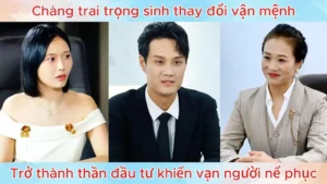 Chàng Trai Trọng Sinh Thay Đổi Vận Mệnh Trở Thành Thần Đầu Tư Khiến Vạn Người Nể Phục