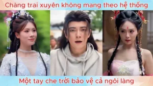 Chàng Trai Xuyên Không Mang Theo Hệ Thống Một Tay Che Trời Bảo Vệ Cả Ngôi Làng