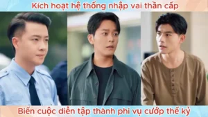 Kích Hoạt Hệ Thống Nhập Vai Thần Cấp Biến Cuộc Diễn Tập Thành Phi Vụ Cướp Thế Kỷ