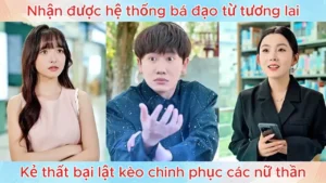 Nhận Được Hệ Thống Bá Đạo Từ Tương Lai Kẻ Thất Bại Lật Kèo Chinh Phục Các Nữ Thần