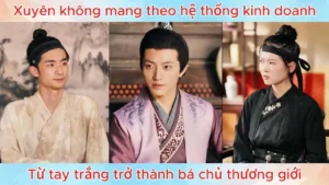 Xuyên Không Mang Theo Hệ Thống Kinh Doanh Từ Tay Trắng Trở Thành Bá Chủ Thương Giới