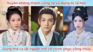 Xuyên Không Thành Công Tử Vô Dụng Bị Từ Hôn Dùng Thơ Ca Lật Ngược Thế Cờ Chinh Phục Công Chúa