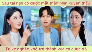 Sau Tai Nạn Có Được Mắt Thần Nhìn Xuyên Thấu Từ Kẻ Nghèo Khó Trở Thành Vua Cá Cược Đá