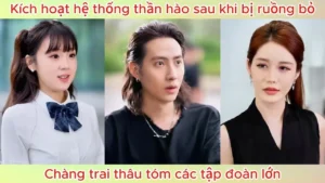 Kích Hoạt Hệ Thống Thần Hào Sau Khi Bị Ruồng Bỏ Chàng Trai Thâu Tóm Các Tập Đoàn Lớn